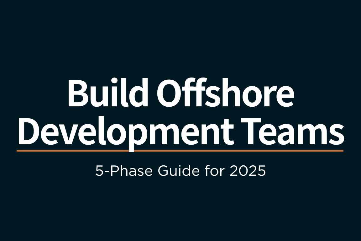 How to Build Offshore Development Teams: 5-Phase Guide for 2025